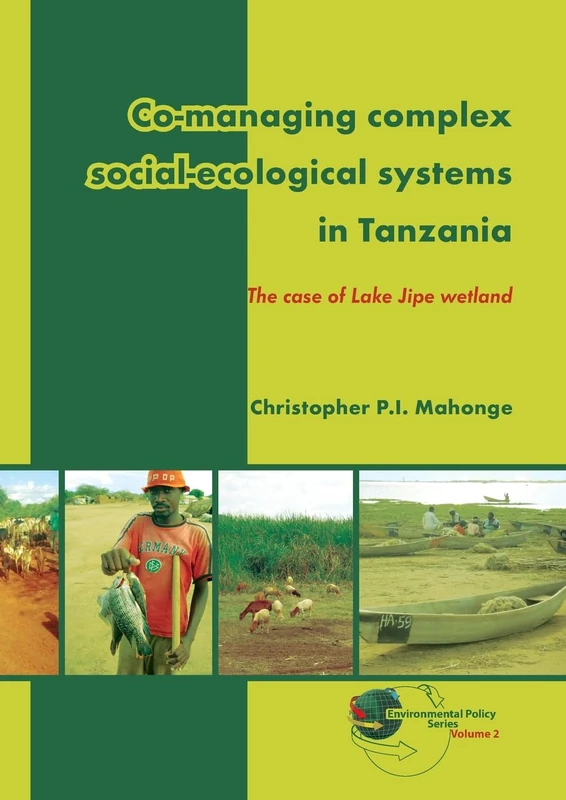 Co-managing complex social-ecological systems in Tanzania: The case of Lake Jipe wetland: 2 (Environmental Policy Series, 2)