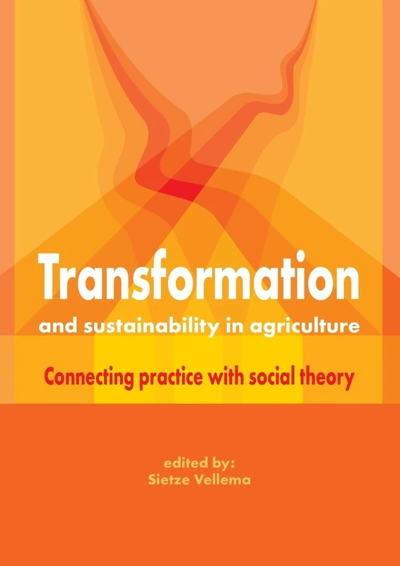 Transformation and sustainability in agriculture: Connecting Practice with Social Theory