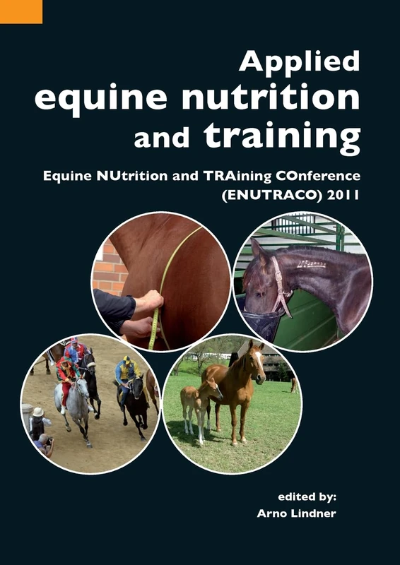 Applied equine nutrition and training: Equine NUtrition and TRAining COnference (ENUTRACO) 2011