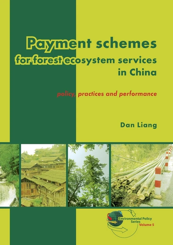Payment schemes for forest ecosystem services in China: Policy, practices and performance: 5 (Environmental Policy Series, 5)