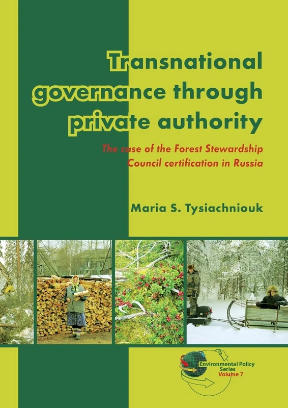 Transnational governance through private authority: The case of Forest Stewardship Council certification in Russia: 7 (Environmental Policy Series, 7) - Image 1