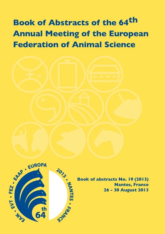 Book of Abstracts of the 64th Annual Meeting of the European Association for Animal Production: Nantes, France, 26 - 30 August 2013: 19 (EAAP Book of Abstracts, 19)