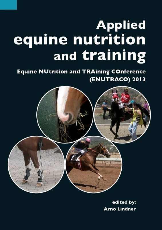 Applied equine nutrition and training: Equine NUtrition and TRAining COnference (ENUTRACO) 2013
