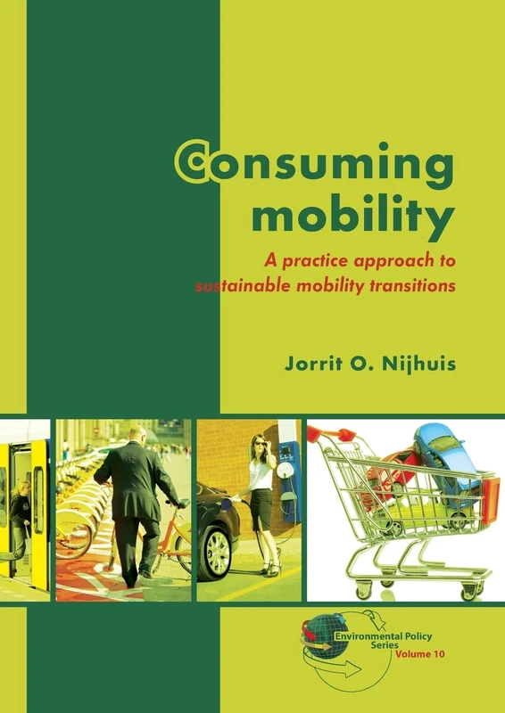 Consuming mobility: A practice approach to sustainable mobility transitions: 10 (Environmental Policy Series, 10) - Image 1