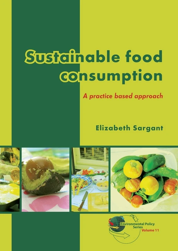 Sustainable food consumption: A practice based approach: 11 (Environmental Policy Series, 11) - Image 1