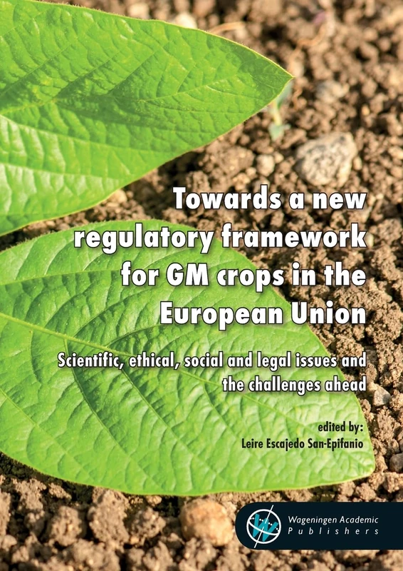 Towards a new regulatory framework for GM crops in the European Union: Scientific, Ethical, Social and Legal Issues and the Challenges Ahead