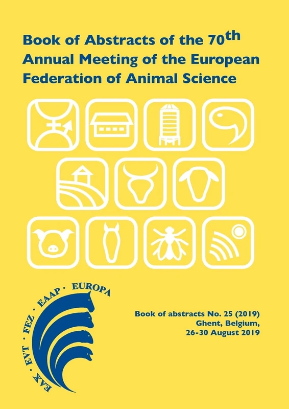 Book of Abstracts of the 70th Annual Meeting of the European Federation of Animal Science: Ghent, Belgium, 26-30 August 2019: 25 (EAAP Book of Abstracts, 25)