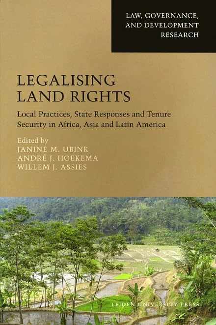 Legalising Land Rights: Local Practices, State Responses and Tenure Security in Africa, Asia and Latin America (Law, Governance, and Development)