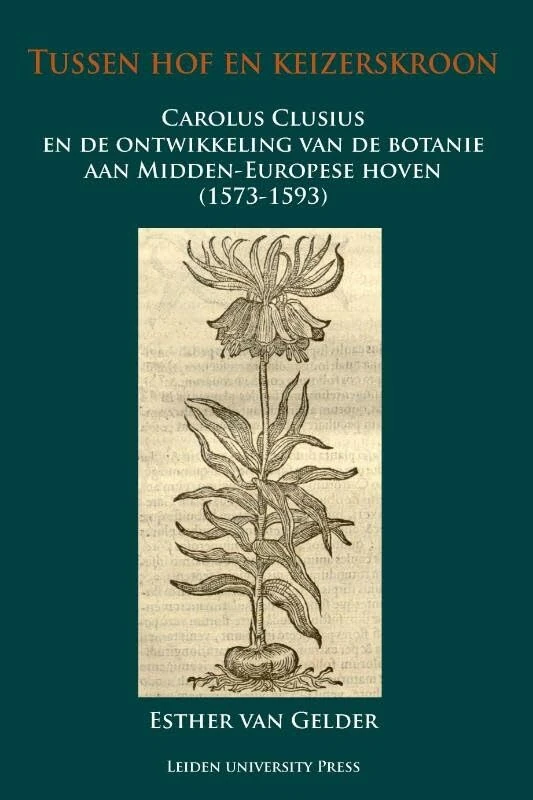 Tussen Hof en Keizerskroon: Carolus Clusius en de Ontwikkeling van de Botanie aan Midden-Europese Hoven (1573-1593) (LUP Dissertaties) - Image 1