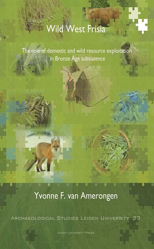 Wild West Frisia: The role of domestic and wild resource exploitation in bronze age subsistence (Archaeological studies Leiden University (ASLU) (33)) - Image 1