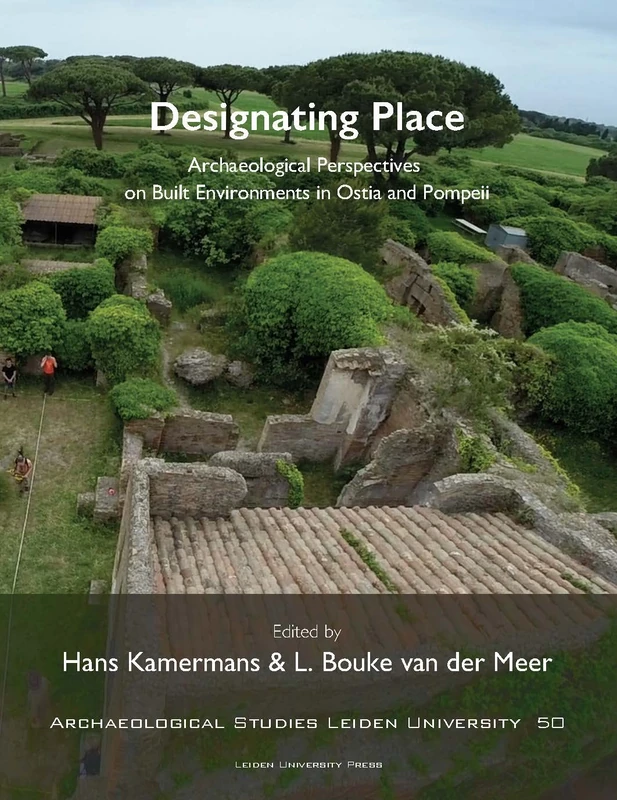Designating Place: Archaeological Perspectives on Built Environments in Ostia and Pompeii (Archaeological studies Leiden University (ASLU))