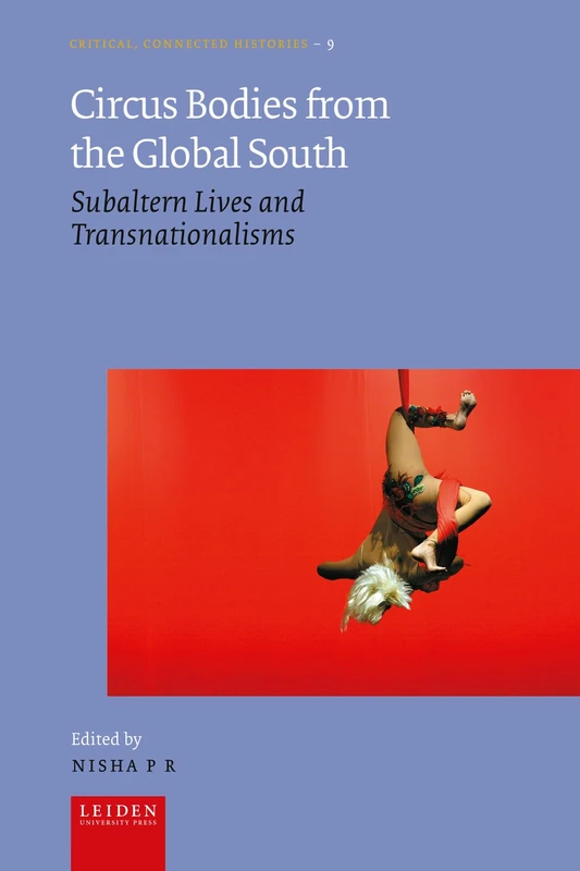Circus Bodies from the Global South: Subaltern Lives and Transnationalisms (Critical, Connected Histories)