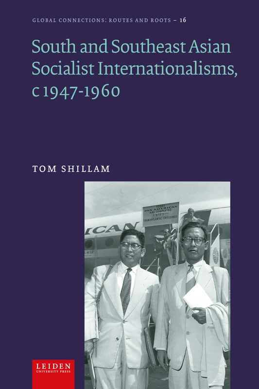 Socialist Internationalism in South and Southeast Asia, C1947-1960 (Global Connections: Routes and Roots)