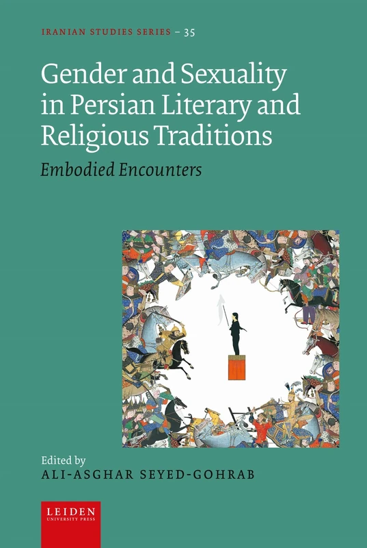 Gender and Sexuality in Persian Literary and Religious Traditions: Embodied Encounters (Iranian Studies Series)