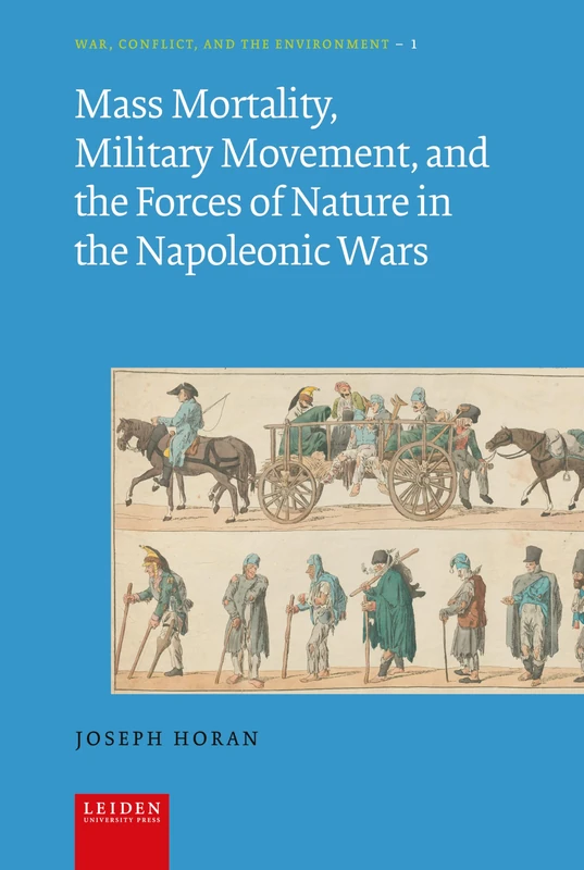 Mass Mortality, Military Movement, and the Forces of Nature in the Napoleonic Wars (War, Conflict, and the Environment)