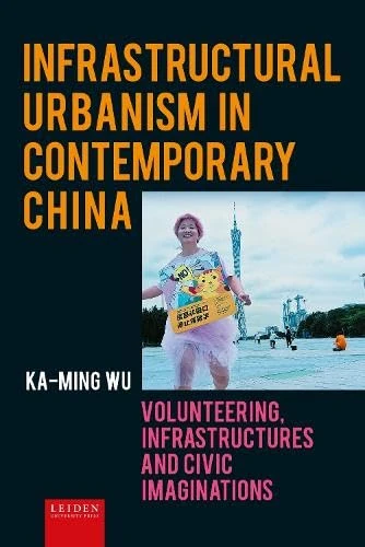 Everyday Urbanism in Contemporary China: Volunteering, Infrastructures and Civic Imaginations
