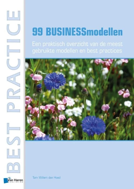 99 Businessmodellen: Een Praktisch Overzicht Van de Meest Gebruikte Modellen en Best Practices