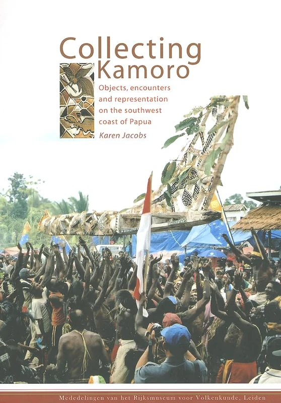 Collecting Kamoro: Objects, Encounters and Representation in Papua (Western New Guinea): 40 (Mededelingen Van Het Rijksmuseum Voor Volkenkunde)