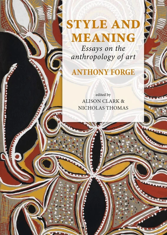 Style and Meaning: Essays on the anthropology of art: 1 (Pacific Presences)