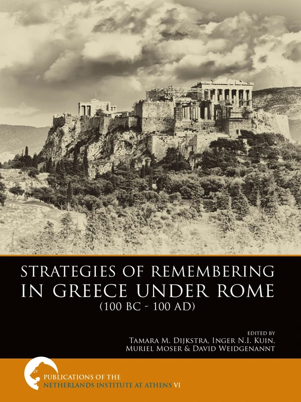 Strategies of Remembering in Greece Under Rome (100 BC - 100 AD): VI (Publications of the Netherlands Institute at Athens)