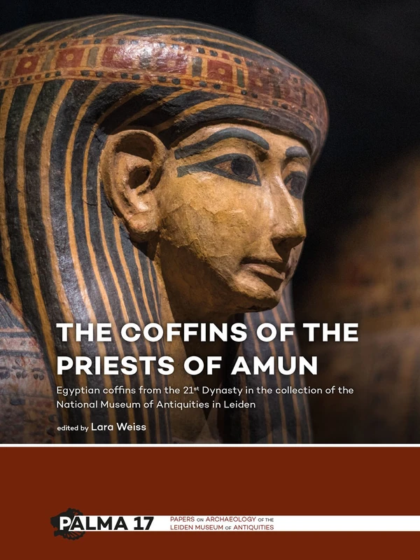 The Coffins of the Priests of Amun: Egyptian coffins from the 21st Dynasty in the collection of the National Museum of Antiquities in Leiden: 17 ... of the Leiden Museum of Antiquities)