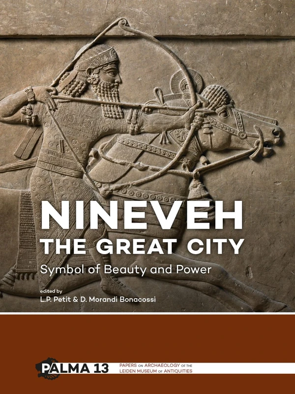 Nineveh, the Great City: Symbol of Beauty and Power: 13 (Papers on Archaeology of the Leiden Museum of Antiquities)