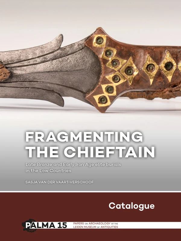Fragmenting the Chieftain – Catalogue: Late Bronze and Early Iron Age elite burials in the Low Countries Countries: 15 (part 2) (Papers on Archaeology of the Leiden Museum of Antiquities) - Image 1