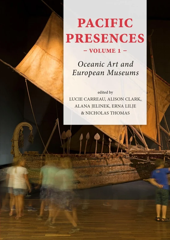 Pacific Presences (volume 1): Oceanic Art and European Museums: 4.1