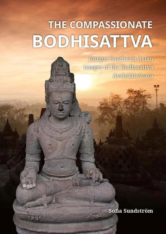 The Compassionate Bodhisattva: Unique Southeast Asian images of the Bodhisattva Avalokiteśvara