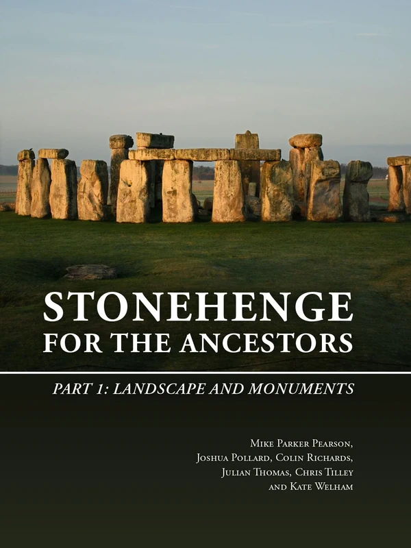 Stonehenge for the Ancestors: Part 1: Landscape and Monuments (The Stonehenge Riverside Project)