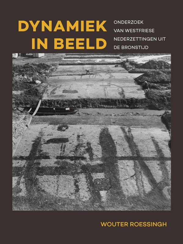 Dynamiek in beeld: Onderzoek van Westfriese nederzettingen uit de bronstijd