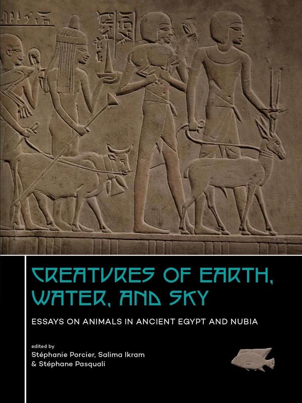 Creatures of Earth, Water and Sky: Essays on Animals in Ancient Egypt and Nubia