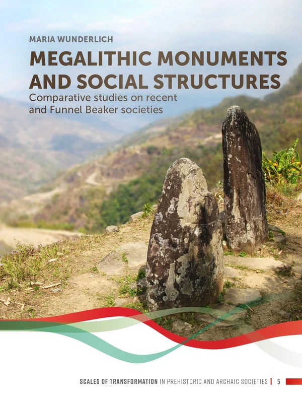 Megalithic Monuments and Social Structures: Comparative Studies on Recent and Funnel Beaker Societies: 5 (Scales of Transformation)