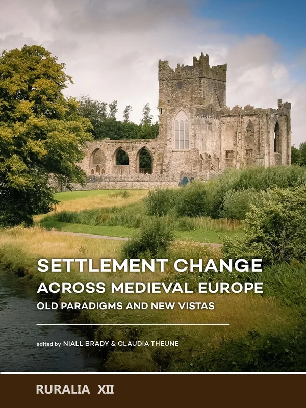 Settlement change across Medieval Europe: Old paradigms and new vistas: 12 (RURALIA)