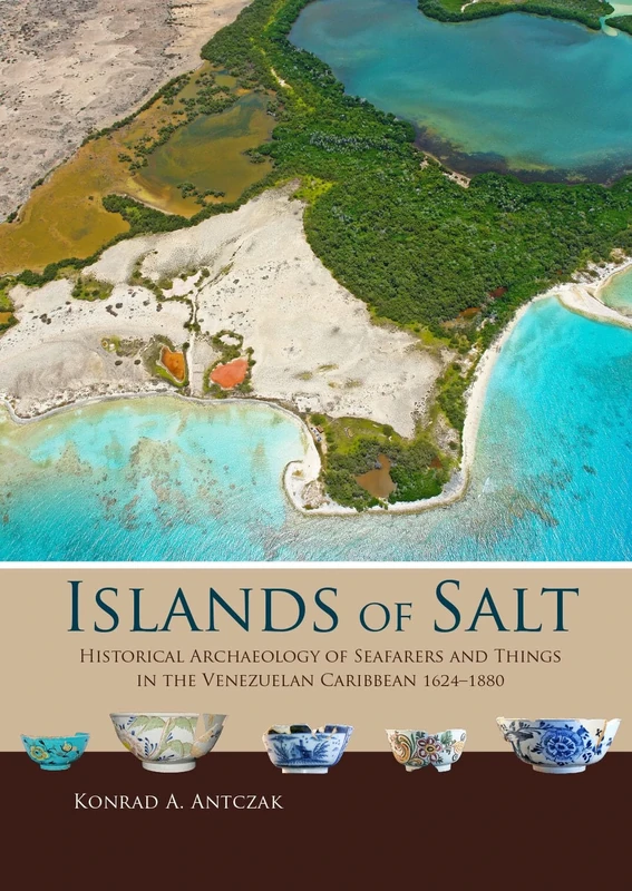 Islands of Salt: Historical Archaeology of Seafarers and Things in the Venezuelan Caribbean, 1624–1880: 6 (Taboui)