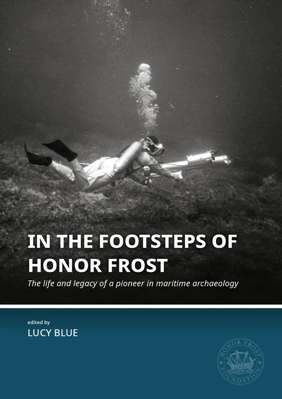 In the Footsteps of Honor Frost: The life and legacy of a pioneer in maritime archaeology: 1 (Honor Frost Foundation General Publication) - Image 1