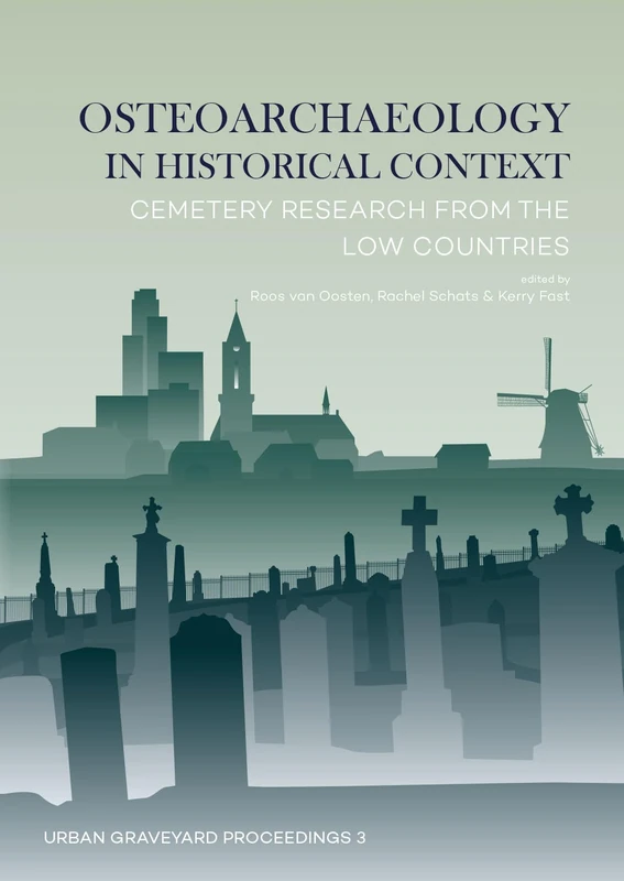 Osteoarchaeology in Historical Context: Cemetery Research from the Low Countries: 3 (Urban Graveyard Proceedings) - Image 1