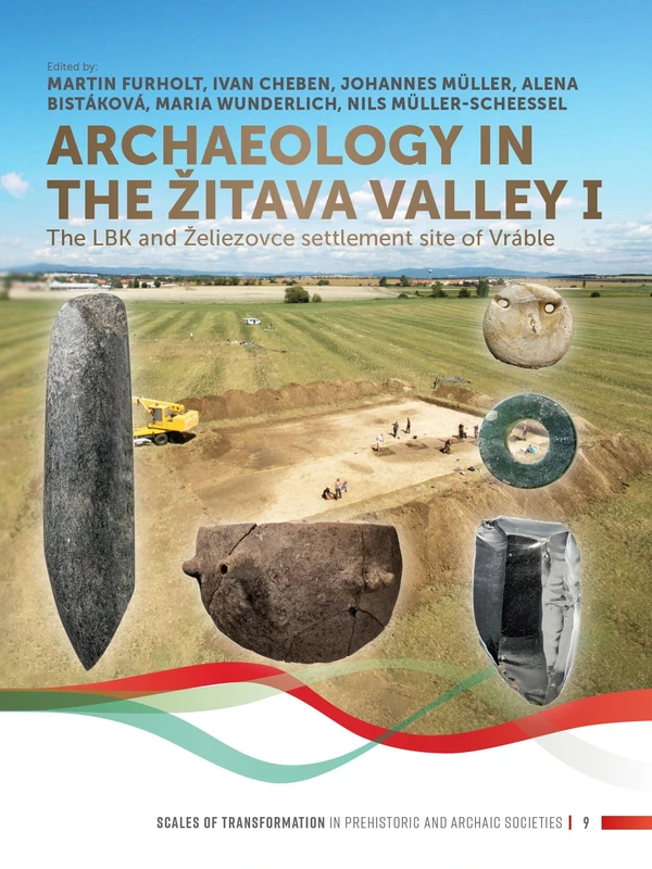 Archaeology in the Žitava Valley I: The LBK and Želiezovce Settlement Site of Vráble: 7 (Scales of Transformation)