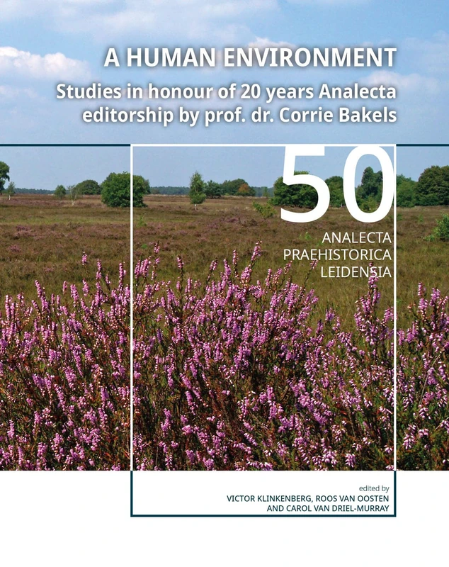 A Human Environment: Studies in honour of 20 years Analecta editorship by prof. dr. Corrie Bakels: 50 (Analecta Praehistorica Leidensia)