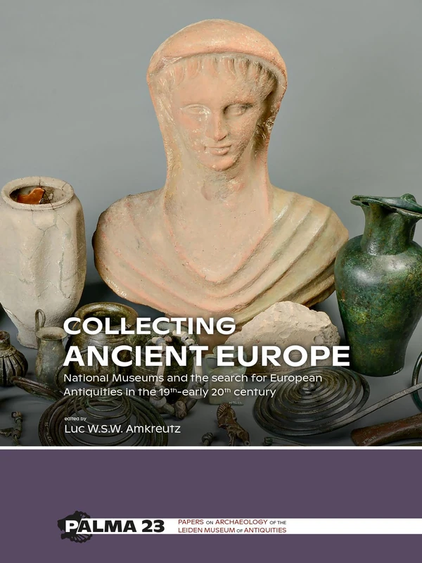 Collecting Ancient Europe: National Museums and the search for European Antiquities in the 19th-early 20th century: 23 (PALMA)