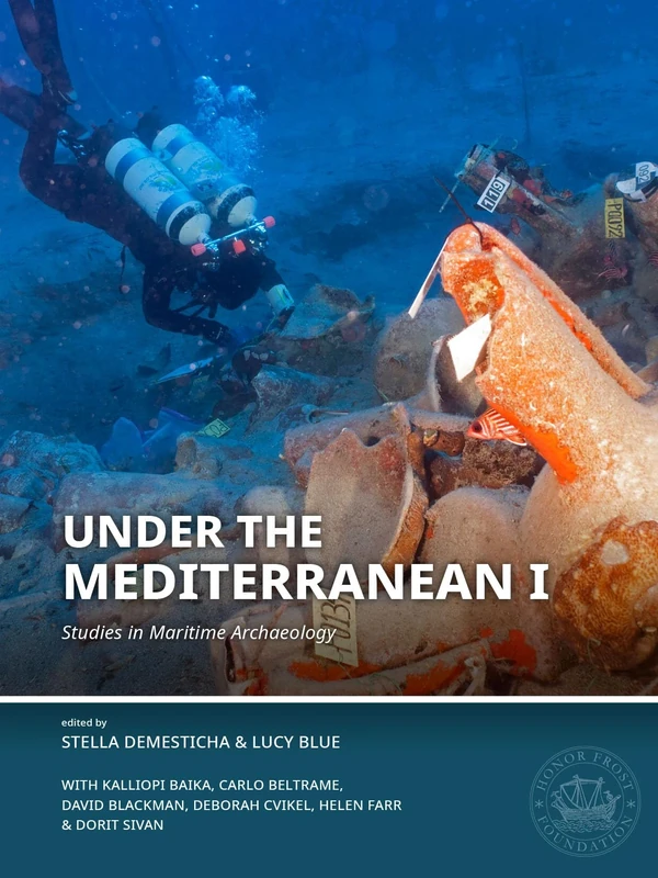 Under the Mediterranean I: Studies in Maritime Archaeology: 1 (Honor Frost Foundation Research Publication)