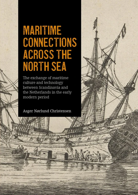 Maritime connections across the North Sea: The exchange of maritime culture and technology between Scandinavia and the Netherlands in the early modern period - Image 1