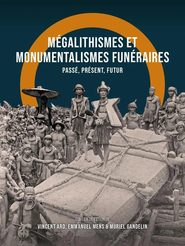 Mégalithismes et monumentalismes funéraires: Passé, présent, futur