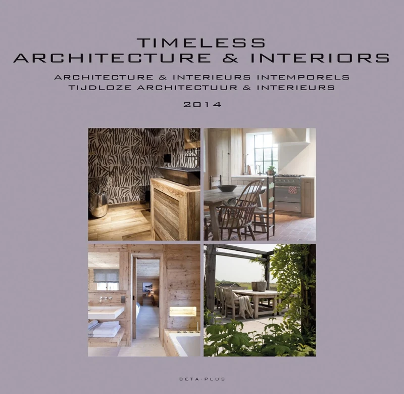 Timeless Architecture & Interiors: Yearbook 2014: Architecture et intérieurs intemporels 2014 (Timeless architecture and interiors; Architecture et ... en interieurs: yearbook; annuaire; jaarboek)