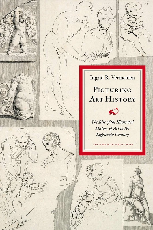 Picturing Art History: The Rise of the Illustrated History of Art in the Eighteenth Century