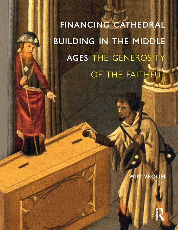 Financing Cathedral Building in the Middle Ages: The Generosity of the Faithful (2010)