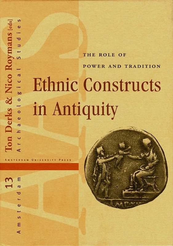 Ethnic Constructs in Antiquity: The Role of Power and Tradition: 13 (Amsterdam Archaeological Studies)