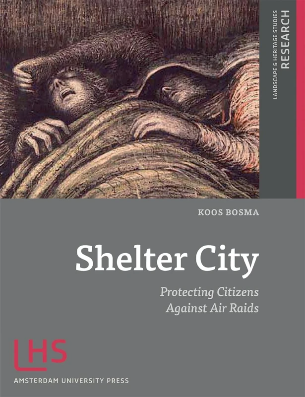 Shelter City: Protecting Citizens Against Air Raids: 3 (Landscape and Heritage Studies)