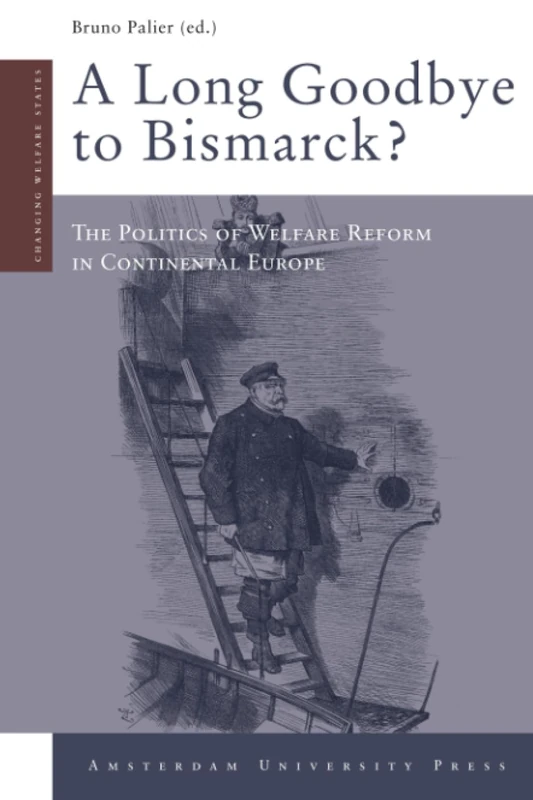 A Long Goodbye to Bismarck?: The Politics of Welfare Reform in Continental Europe (Changing Welfare States)