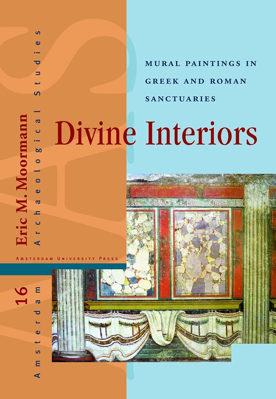 Divine Interiors: Mural Paintings in Greek and Roman Sanctuaries: 16 (Amsterdam Archaeological Studies)